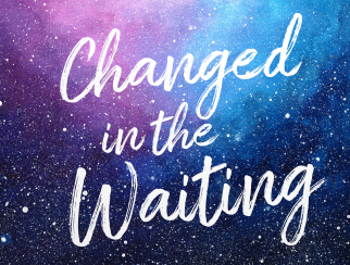 Changed In The Waiting